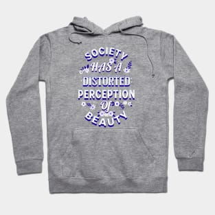 Society Has a Distorted Perception of Beauty Hoodie